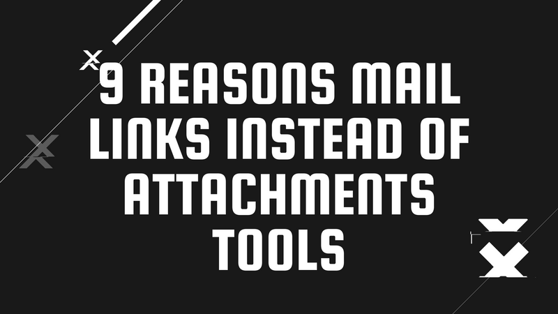 Top 9 Reasons Mail links instead of attachments