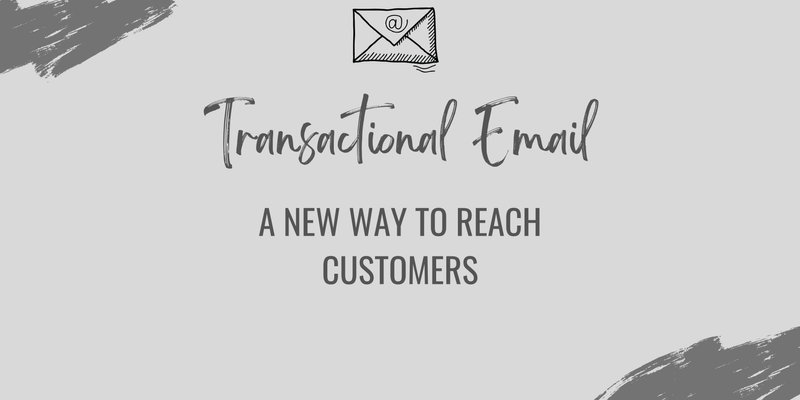 Transactional Email: A new way to reach customers